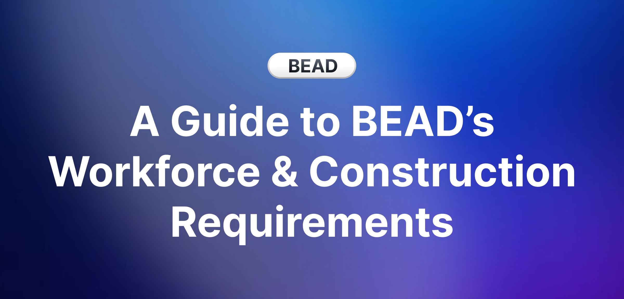 Guide to BEAD Workforce Requirements