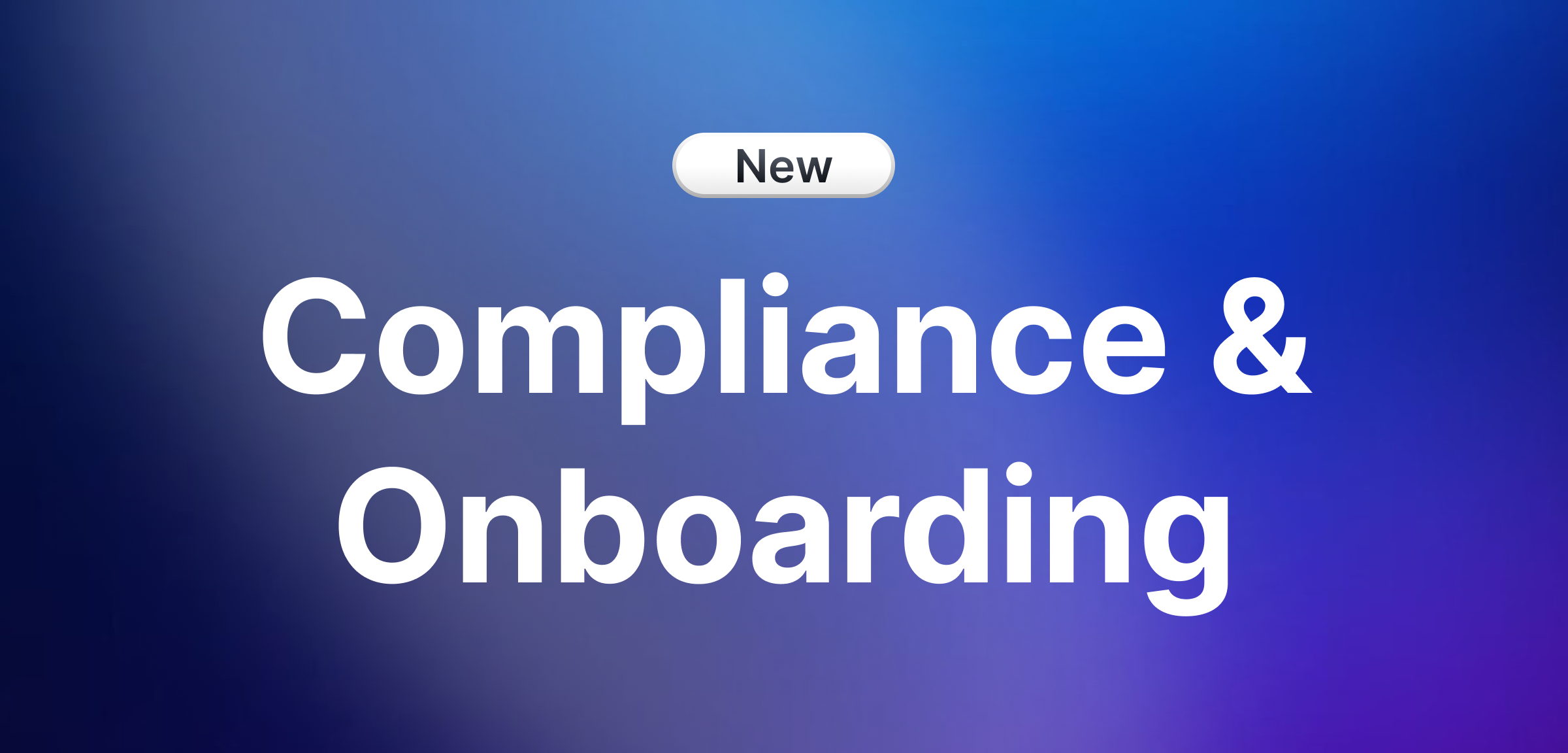 New: Onboarding & Compliance